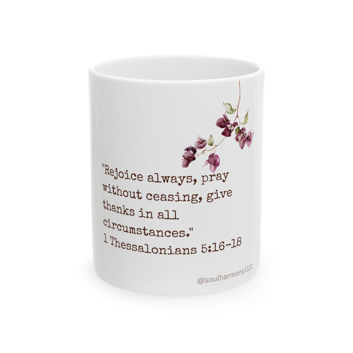 Scripture Coffee Mug — 1 Thessalonians 5:16-18 Floral Inspirational Bible Verse Mug (11oz & 15oz)