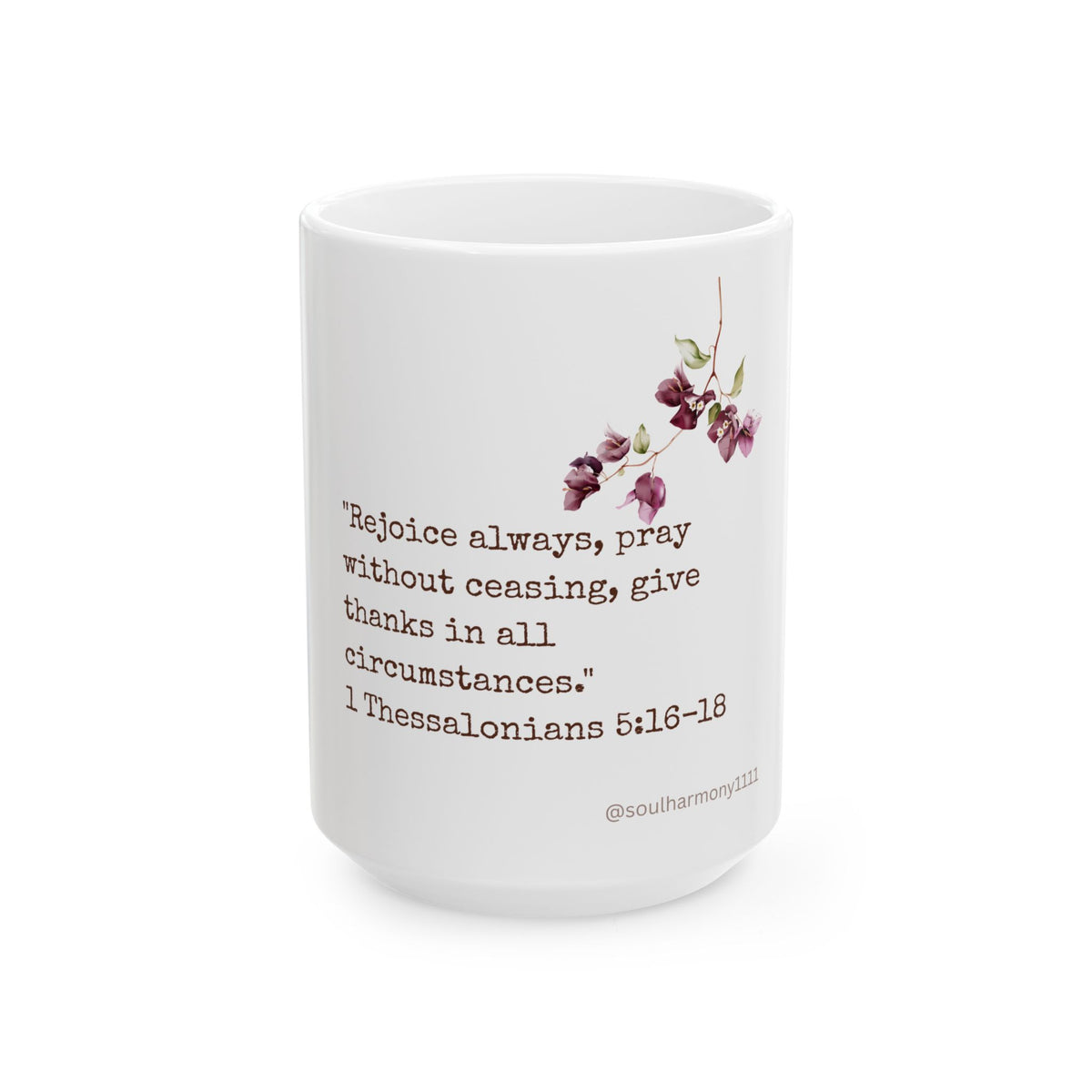 Scripture Coffee Mug — 1 Thessalonians 5:16-18 Floral Inspirational Bible Verse Mug (11oz & 15oz)